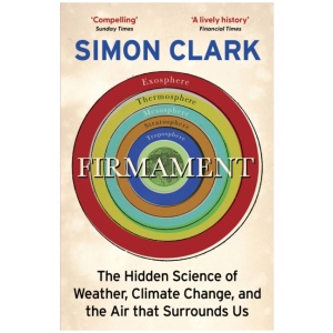 Firmament: The Hidden Science of Weather, Climate Change and the Air That Surrounds Us
