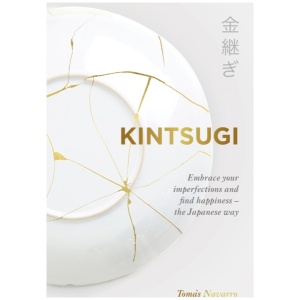 Kintsugi: Embrace your imperfections and find happiness - the Japanese way