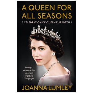 A Queen for All Seasons: A Celebration of Queen Elizabeth II