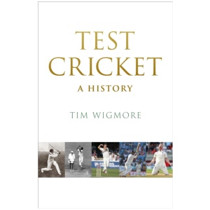 Test Cricket: A History (SUNDAY TIMES SPORTS BOOK OF THE YEAR 2025)