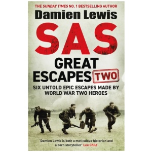 SAS Great Escapes Two: Six Untold Epic Escapes Made by World War Two Heroes