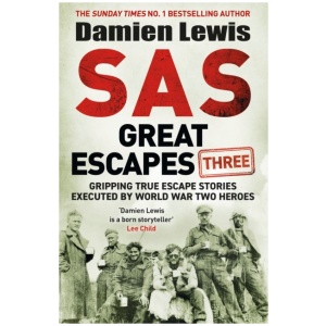 SAS Great Escapes Three: Gripping True Escape Stories Executed by World War Two Heroes