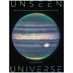 Unseen Universe: New Secrets of the Cosmos Revealed by the James Webb Space Telescope