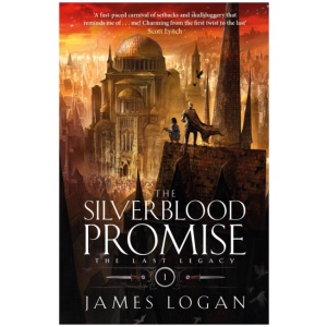 The Silverblood Promise: a thrilling epic fantasy debut perfect for fans of Scott Lynch and James Islington (Book 1 of the Last Legacy)