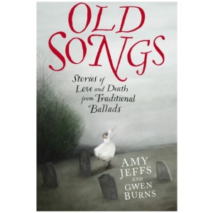 Old Songs: Stories of Love and Death from Traditional Ballads