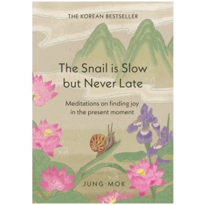 The Snail is Slow but Never Late: Meditations on Finding Joy in the Present Moment