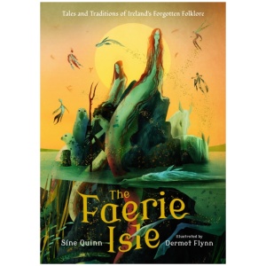 The Faerie Isle: Tales and Traditions of Ireland’s Forgotten Folklore
