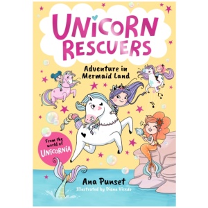 Unicorn Rescuers: Adventure in Mermaid Land: Unicorn-rescuing fun with three brave best friends from Unicornia - a magical adventure for girls and boys age 6-9