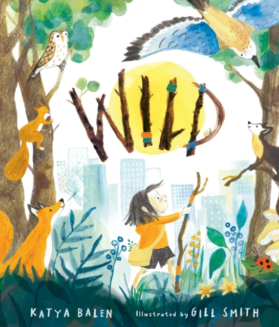 Wild: A heart-warming picture book for readers 3–7 years old about moving home, accepting change and connecting with nature