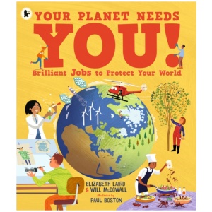 Your Planet Needs You! Brilliant Jobs to Protect Your World: Illustrated guide to inspiring future eco careers for kids, with positive solutions for climate change from an expert scientist