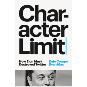Character Limit: How Elon Musk Destroyed Twitter