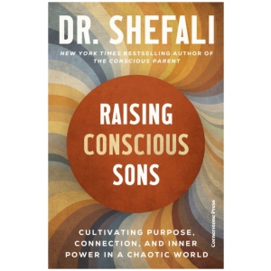 Raising Conscious Sons: Cultivating Purpose, Connection and Inner Power in a Chaotic World