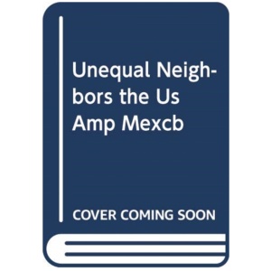 The United States and Mexico: Unequal Neighbors