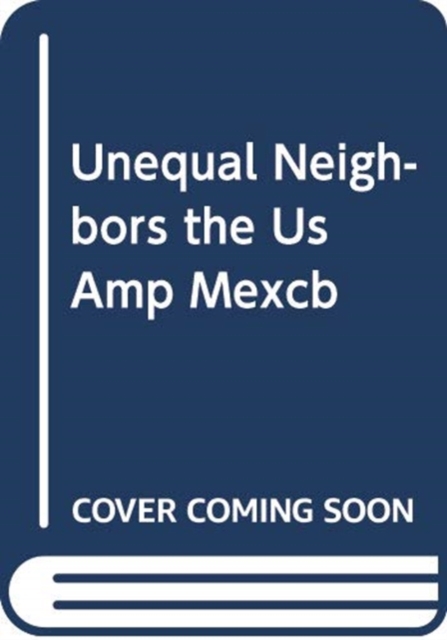 The United States and Mexico: Unequal Neighbors