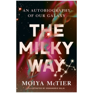 The Milky Way: An Autobiography of Our Galaxy