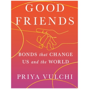 Good Friends: Bonds That Change Us and the World