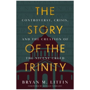 The Story of the Trinity: Controversy, Crisis, and the Creation of the Nicene Creed