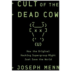 Cult of the Dead Cow: How the Original Hacking Supergroup Might Just Save the World