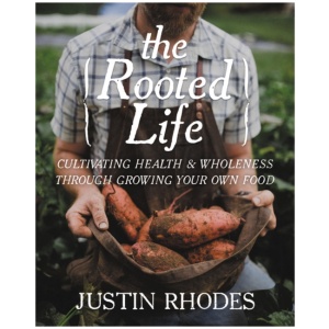 The Rooted Life: Cultivating Health and Wholeness Through Growing Your Own Food