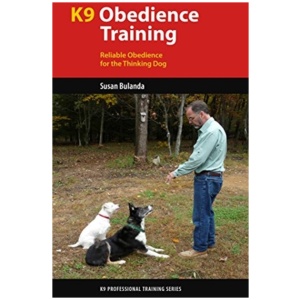 K9 Obedience Training: Reliable Obedience for The Thinking Dog