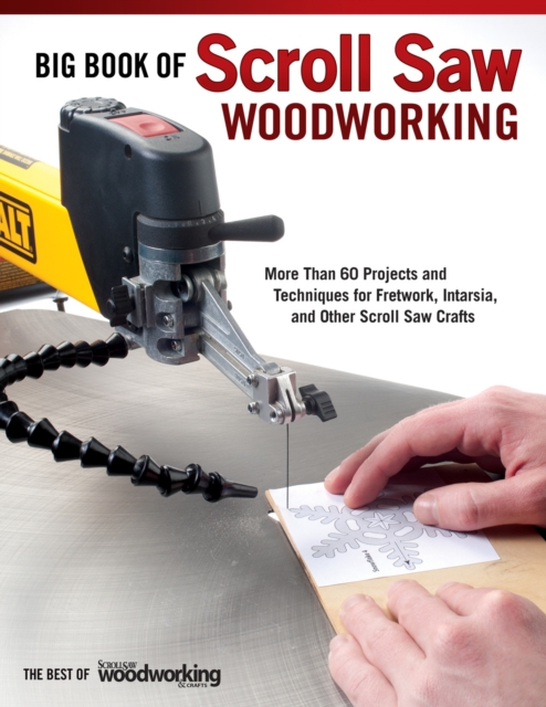 Big Book of Scroll Saw Woodworking (Best of SSW&C): More Than 60 Projects and Techniques for Fretwork, Intarsia & Other Scroll Saw Crafts