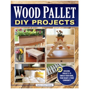 Wood Pallet DIY Projects: 20 Building Projects to Enrich Your Home, Your Heart & Your Community