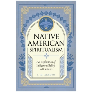 Native American Spiritualism: An Exploration of Indigenous Beliefs and Cultures