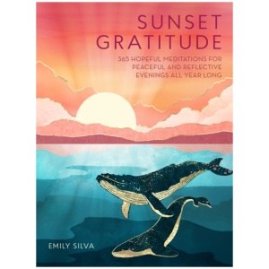 Sunset Gratitude: 365 Hopeful Meditations for Peaceful and Reflective Evenings All Year Long