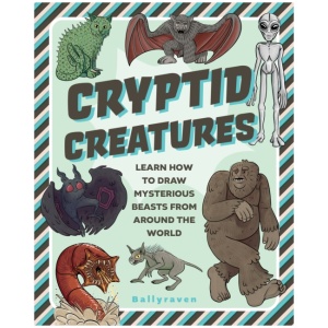 Cryptid Creatures: Learn to Draw Mysterious Beasts from Around the World