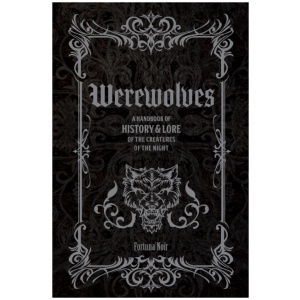 Werewolves: A Handbook of History & Lore of the Creatures of the Night