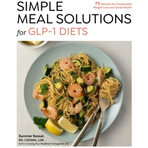 Simple Meal Solutions for GLP-1 Diets: 75 Recipes for Sustainable Weight Loss and Good Health