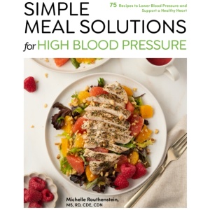Simple Meal Solutions for High Blood Pressure: 75 Recipes to Lower Blood Pressure and Support a Healthy Heart