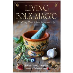 Living Folk Magic: Crafting Your Own Magical Life