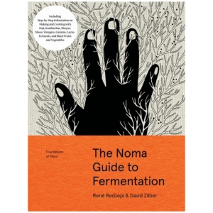 The Noma Guide to Fermentation: Including koji, kombuchas, shoyus, misos, vinegars, garums, lacto-ferments, and black fruits and vegetables