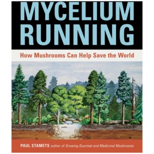 Mycelium Running: How Mushrooms Can Help Save the World