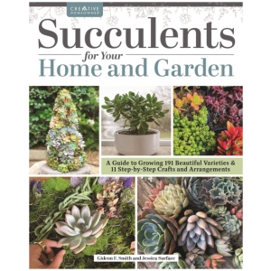 Succulents for Your Home and Garden: A Guide to Growing 191 Beautiful Varieties & 11 Step-by-Step Crafts and Arrangements