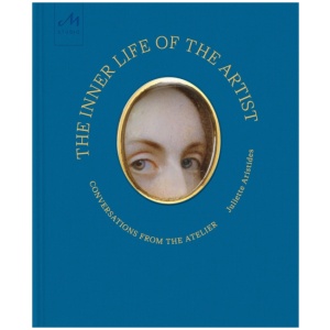 The Inner Life of the Artist: Conversations from the Atelier