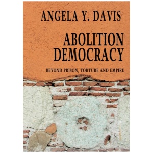 Abolition Democracy - Open Media Series: Beyond Empire, Prisons, and Torture
