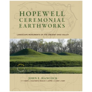 Hopewell Ceremonial Earthworks: Landscape Monuments of the Ancient Ohio Valley