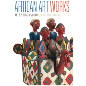 African Art Works: Artists Creating Change - the Jack Faxon Collection
