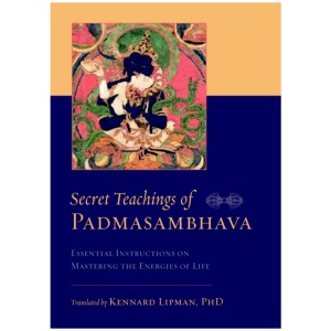 Secret Teachings of Padmasambhava: Essential Instructions on Mastering the Energies of Life
