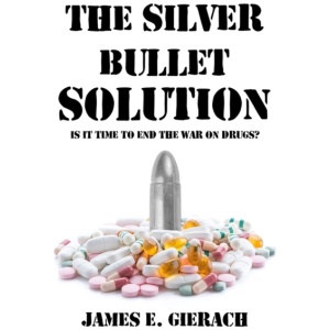 The Silver Bullet Solution: Is it time to end the War on Drugs?