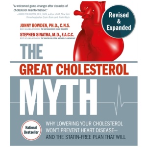 The Great Cholesterol Myth, Revised and Expanded: Why Lowering Your Cholesterol Won't Prevent Heart Disease--and the Statin-Free Plan that Will - National Bestseller