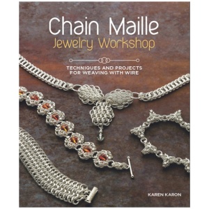 Chain Maille Jewelry Workshop: Techniques and Projects for Weaving with Wire