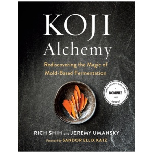 Koji Alchemy: Rediscovering the Magic of Mold-Based Fermentation (Soy Sauce, Miso, Sake, Mirin, Amazake, Charcuterie)