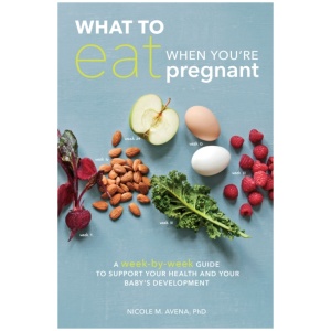 What to Eat When You're Pregnant: A Week-by-Week Guide to Support Your Health and Your Baby's Development