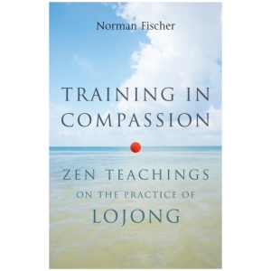 Training in Compassion: Zen Teachings on the Practice of Lojong