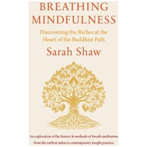 Breathing Mindfulness: Discovering the Riches at the Heart of the Buddhist Path