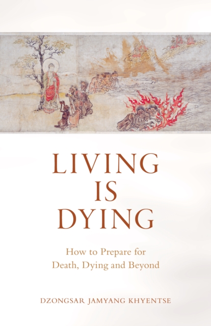 Living is Dying: How to Prepare for Death, Dying and Beyond