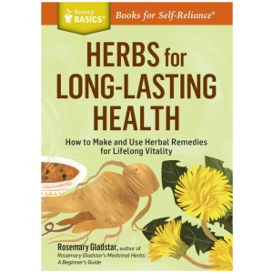 Herbs for Long-Lasting Health: How to Make and Use Herbal Remedies for Lifelong Vitality. A Storey BASICS® Title